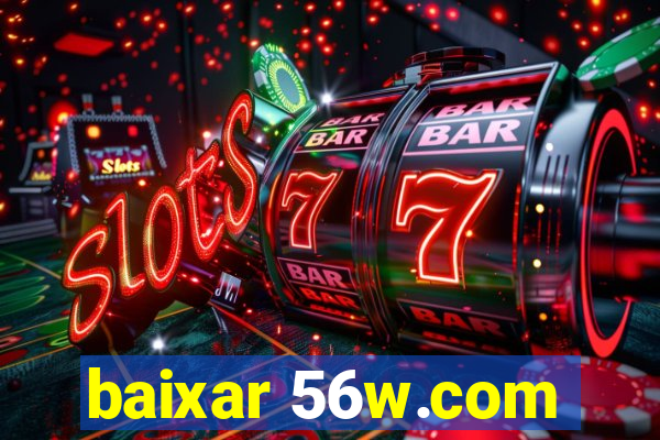baixar 56w.com