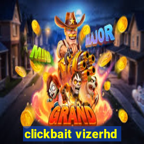 clickbait vizerhd