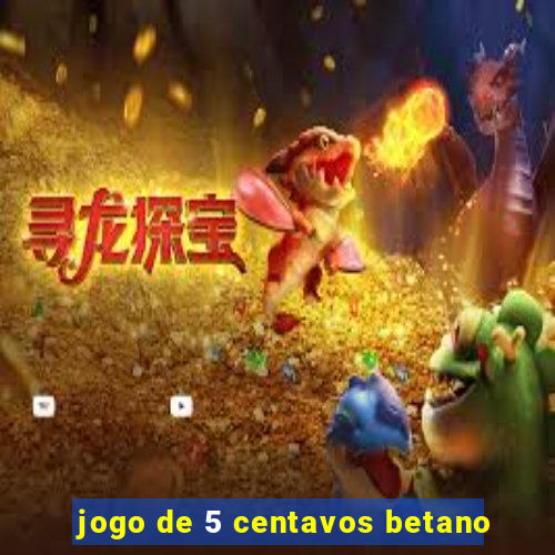 jogo de 5 centavos betano
