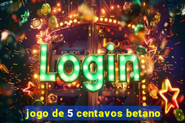 jogo de 5 centavos betano
