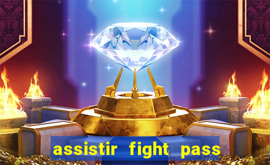 assistir fight pass ao vivo