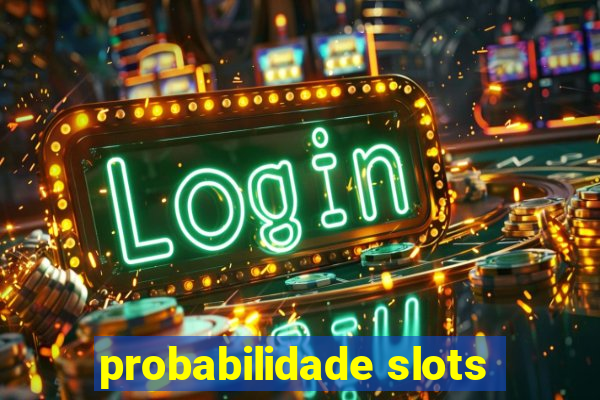 probabilidade slots
