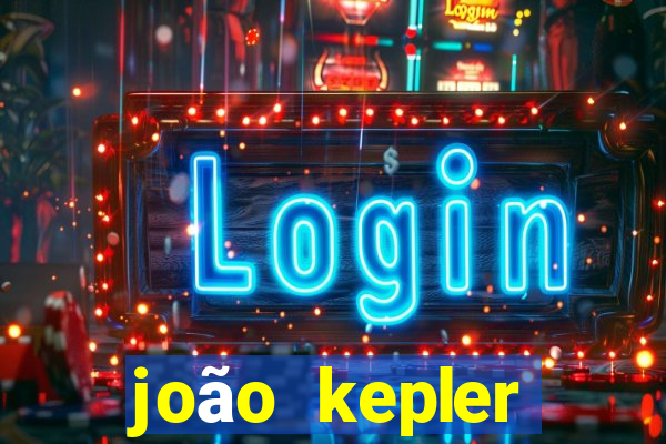 joão kepler fortuna estimada