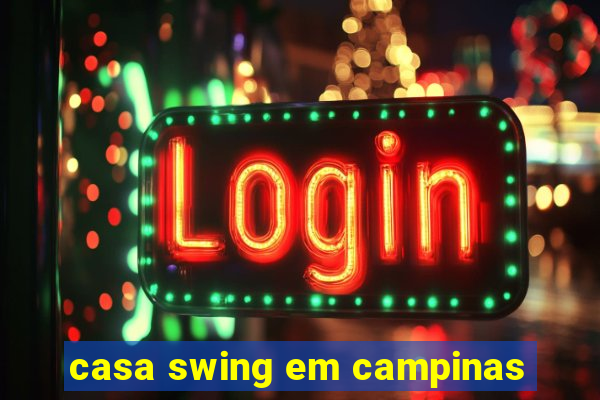 casa swing em campinas
