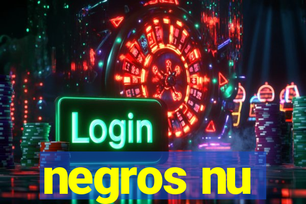 negros nu
