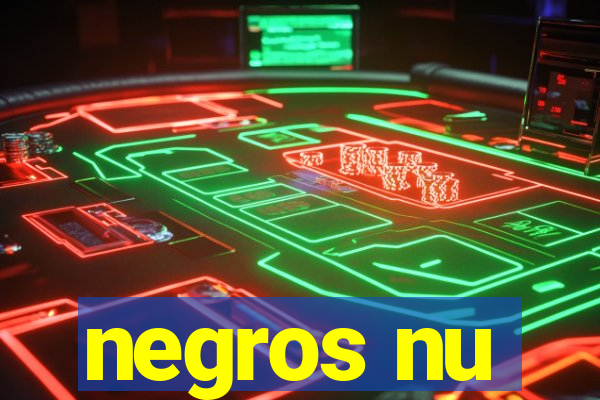 negros nu