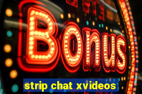 strip chat xvideos