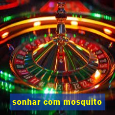 sonhar com mosquito
