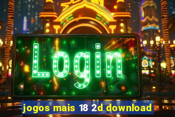 jogos mais 18 2d download