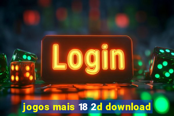 jogos mais 18 2d download