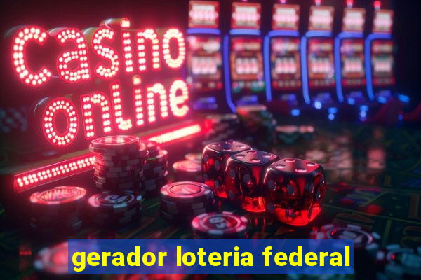 gerador loteria federal