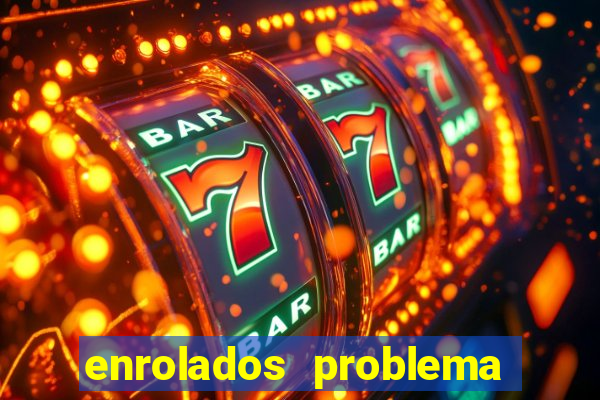 enrolados problema em dobro click jogos