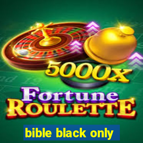 bible black only