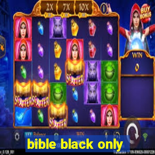 bible black only
