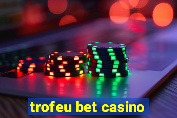 trofeu bet casino