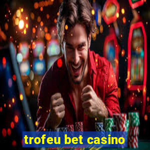trofeu bet casino