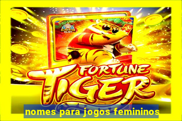 nomes para jogos femininos