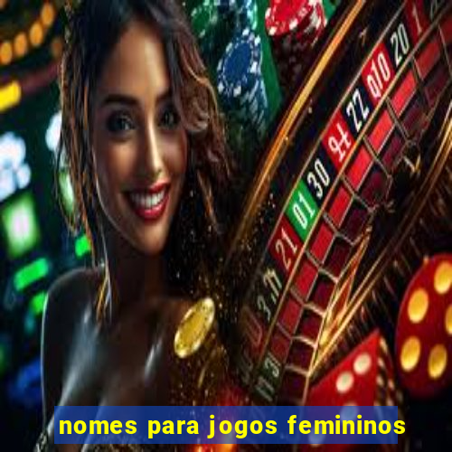 nomes para jogos femininos