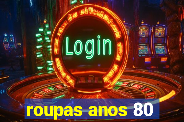roupas anos 80