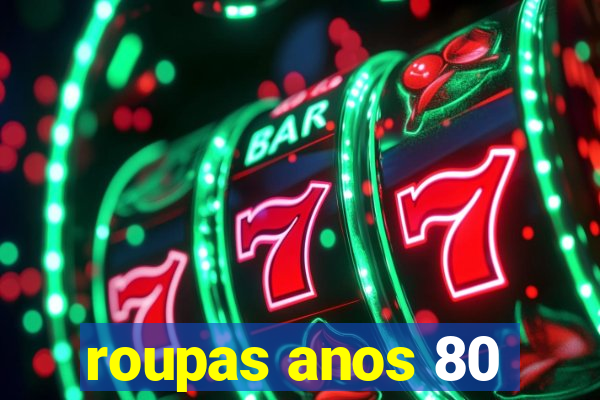 roupas anos 80