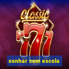 sonhar com escola