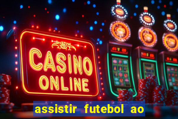 assistir futebol ao vivo sem virus