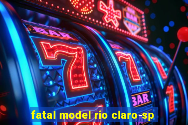 fatal model rio claro-sp