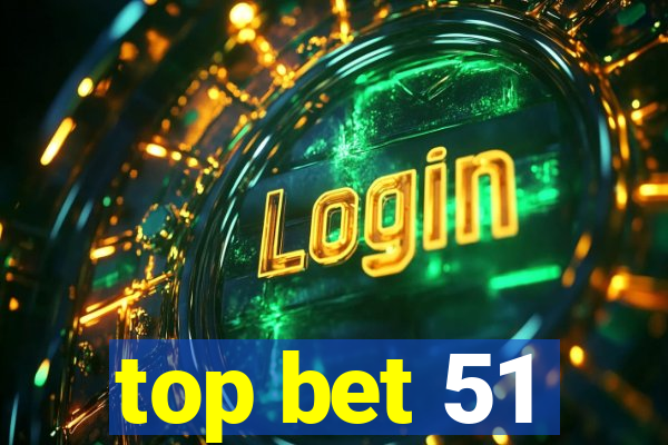 top bet 51
