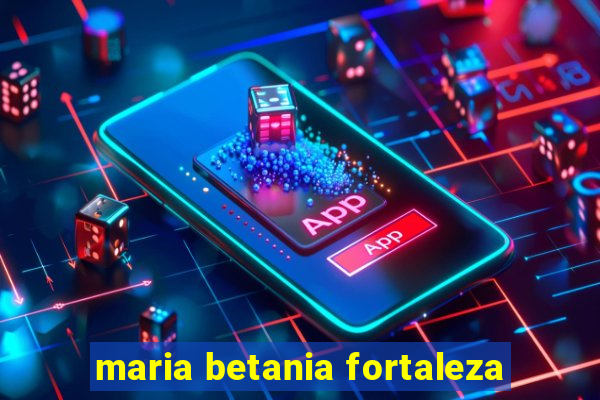 maria betania fortaleza