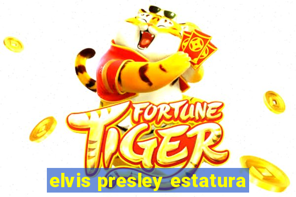 elvis presley estatura