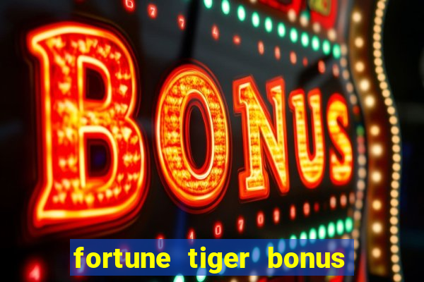 fortune tiger bonus sem deposito