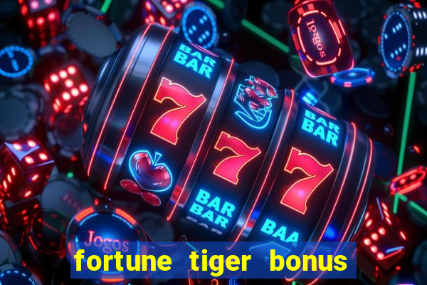 fortune tiger bonus sem deposito