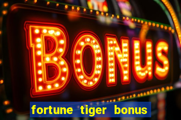 fortune tiger bonus sem deposito