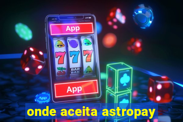 onde aceita astropay