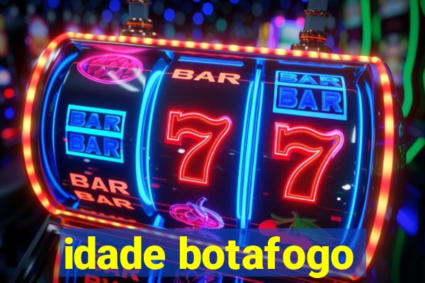 idade botafogo
