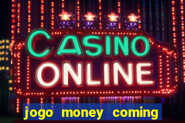 jogo money coming paga mesmo