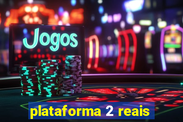 plataforma 2 reais