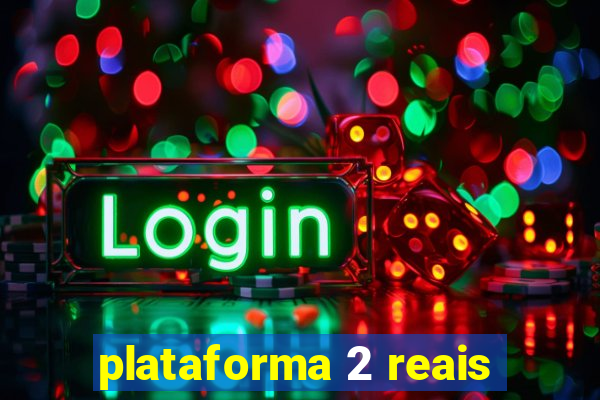 plataforma 2 reais