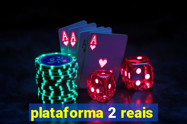 plataforma 2 reais