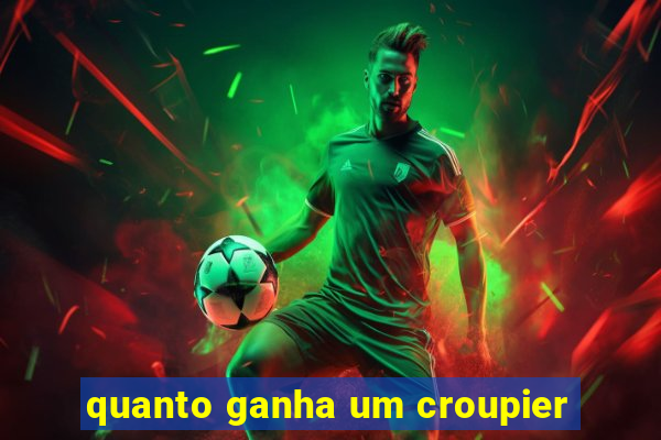 quanto ganha um croupier