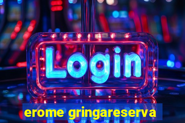 erome gringareserva
