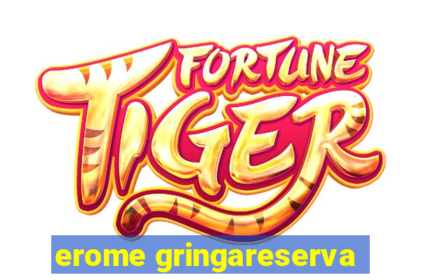 erome gringareserva