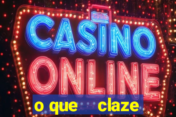 o que    claze