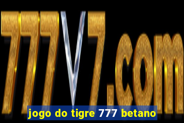jogo do tigre 777 betano