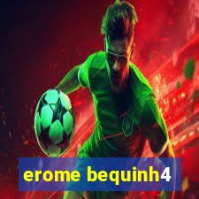 erome bequinh4