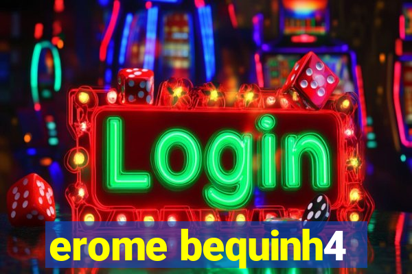 erome bequinh4