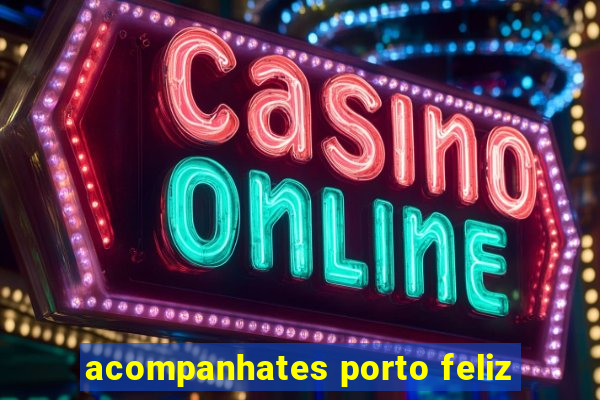 acompanhates porto feliz