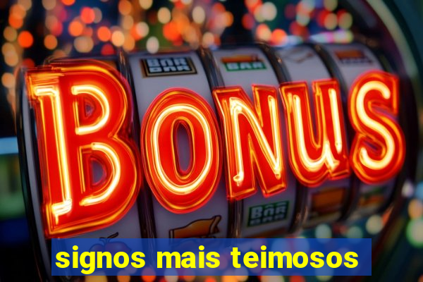 signos mais teimosos