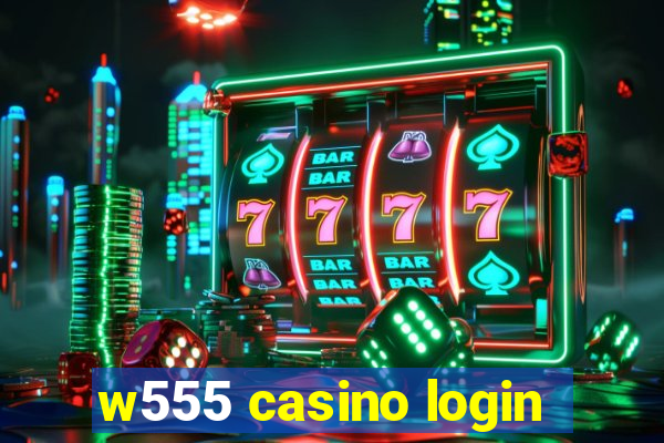w555 casino login