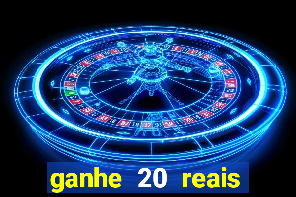 ganhe 20 reais para apostar cadastre